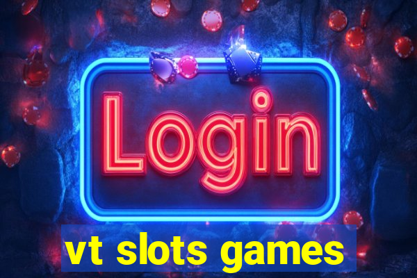 vt slots games